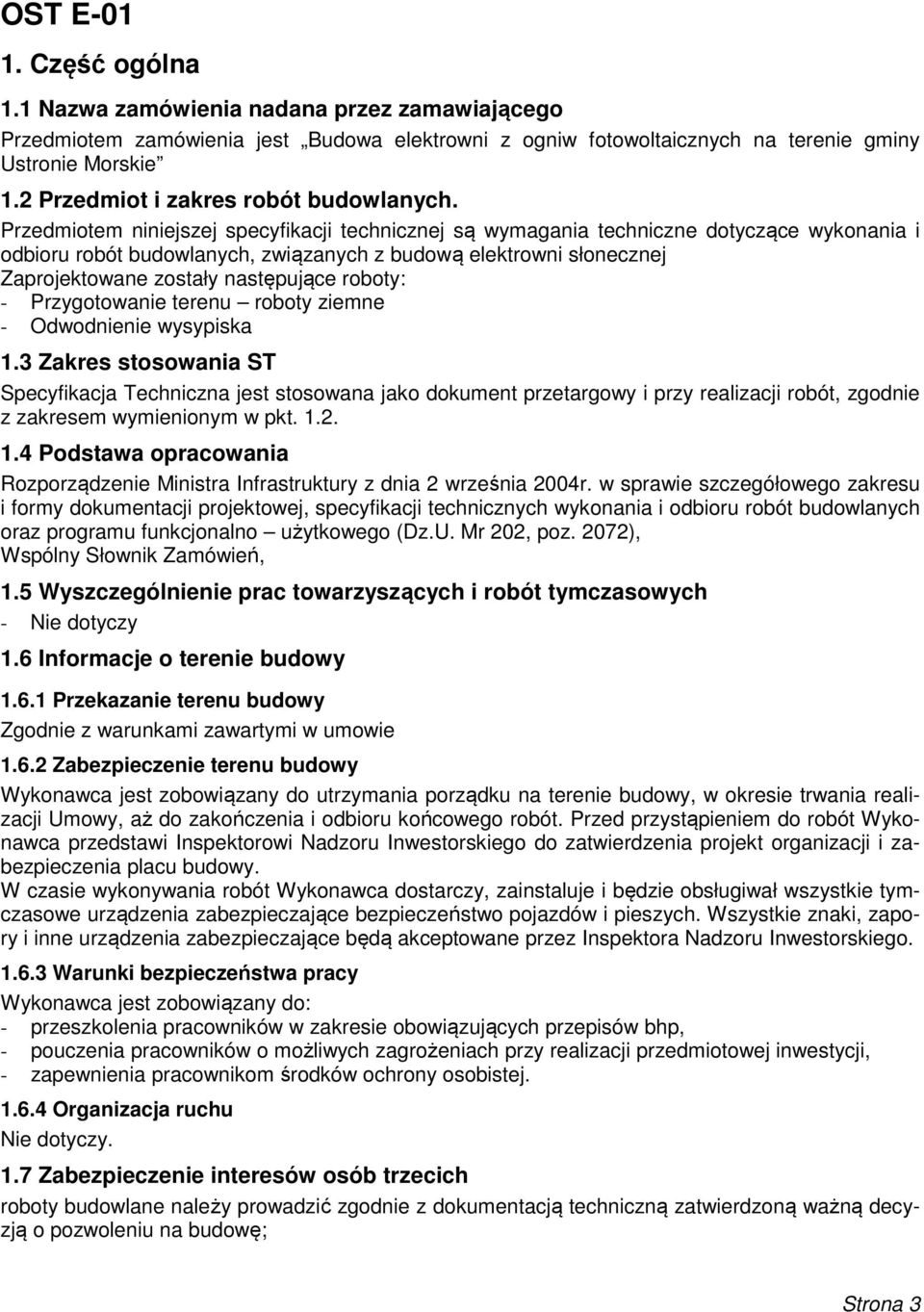 Przedmiotem niniejszej specyfikacji technicznej są wymagania techniczne dotyczące wykonania i odbioru robót budowlanych, związanych z budową elektrowni słonecznej Zaprojektowane zostały następujące