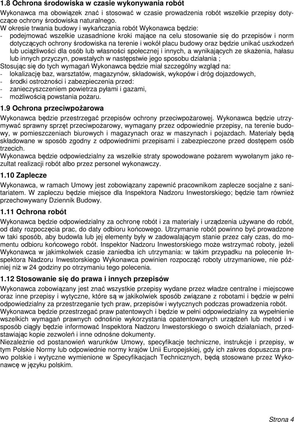 wokół placu budowy oraz będzie unikać uszkodzeń lub uciążliwości dla osób lub własności społecznej i innych, a wynikających ze skażenia, hałasu lub innych przyczyn, powstałych w następstwie jego