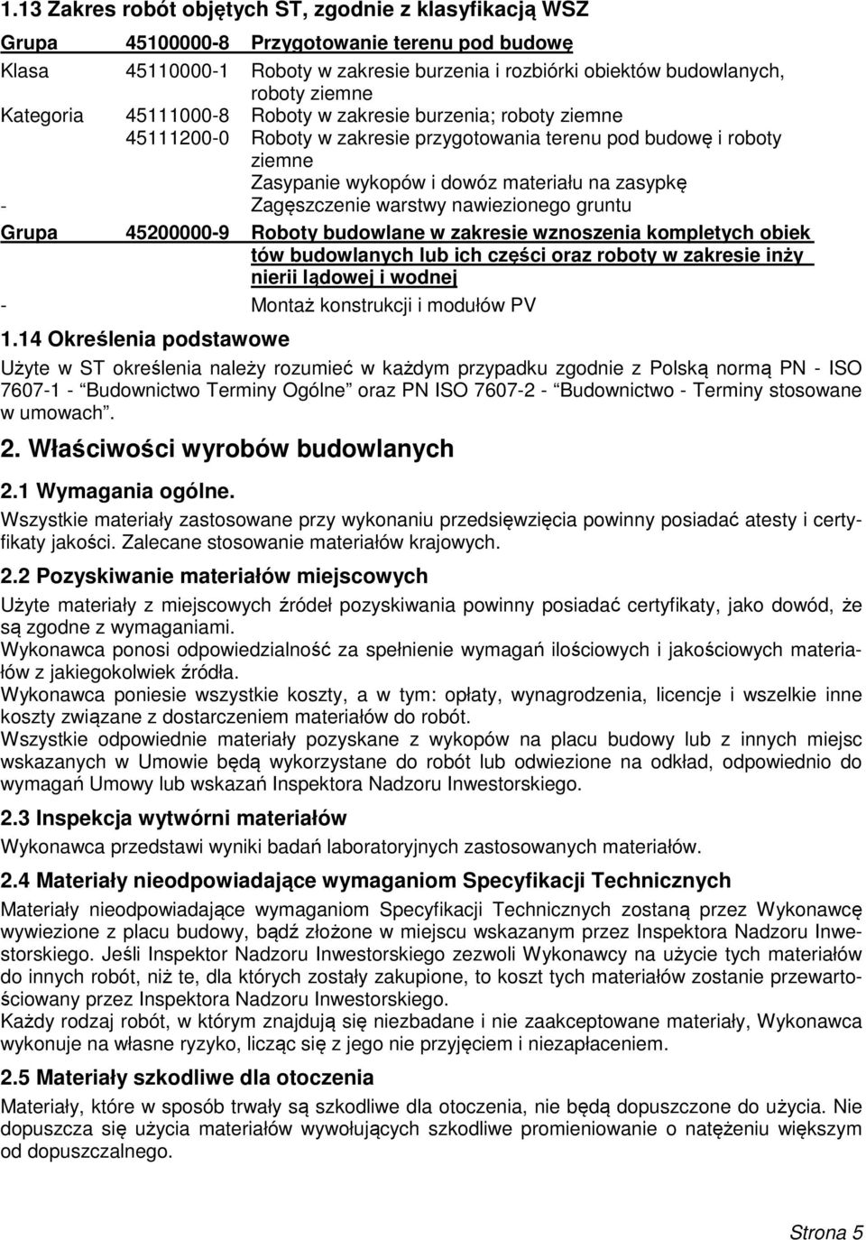 Zagęszczenie warstwy nawiezionego gruntu Grupa 45200000-9 Roboty budowlane w zakresie wznoszenia kompletych obiek tów budowlanych lub ich części oraz roboty w zakresie inży nierii lądowej i wodnej -