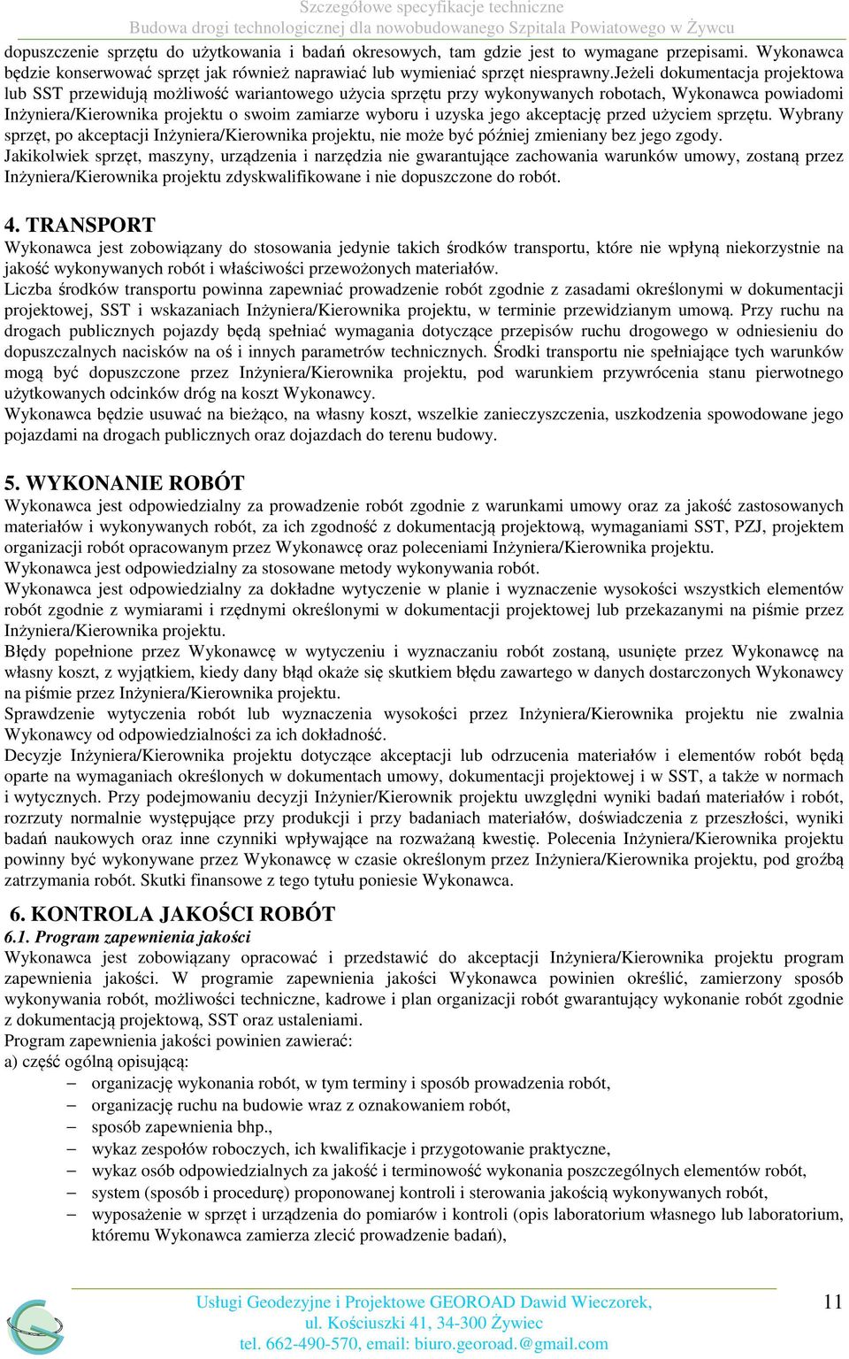 jego akceptację przed użyciem sprzętu. Wybrany sprzęt, po akceptacji Inżyniera/Kierownika projektu, nie może być później zmieniany bez jego zgody.