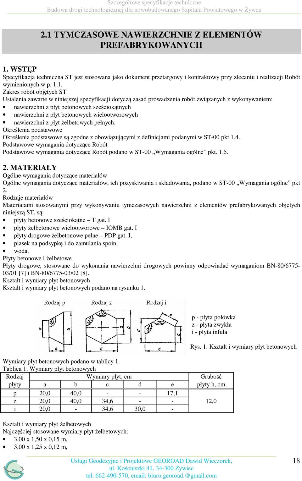 betonowych wielootworowych nawierzchni z płyt żelbetowych pełnych. Określenia podstawowe Określenia podstawowe są zgodne z obowiązującymi z definicjami podanymi w ST-00 pkt 1.4.