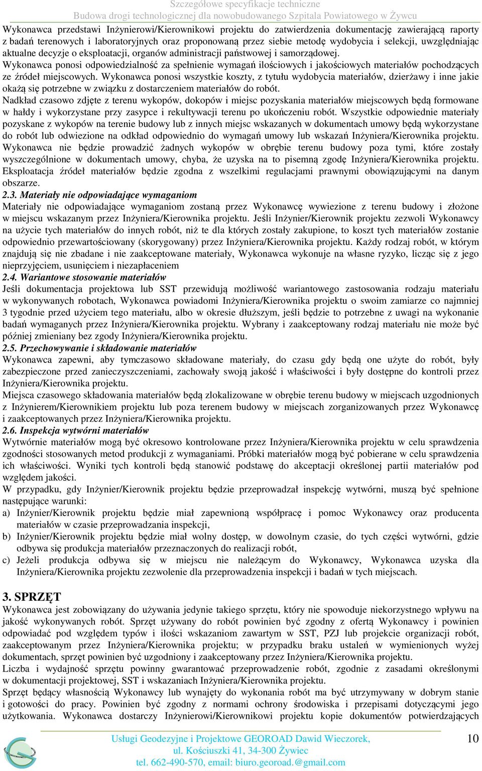 Wykonawca ponosi odpowiedzialność za spełnienie wymagań ilościowych i jakościowych materiałów pochodzących ze źródeł miejscowych.