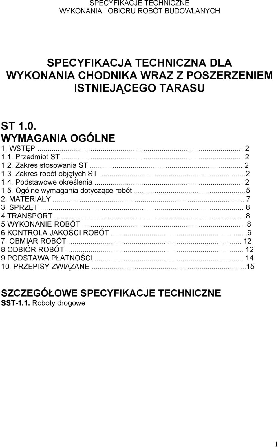 .. 2 1.5. Ogólne wymagania dotyczące robót...5 2. MATERIAŁY... 7 3. SPRZĘT... 8 4 TRANSPORT....8 5 WYKONANIE ROBÓT....8 6 KONTROLA JAKOŚCI ROBÓT.......9 7.