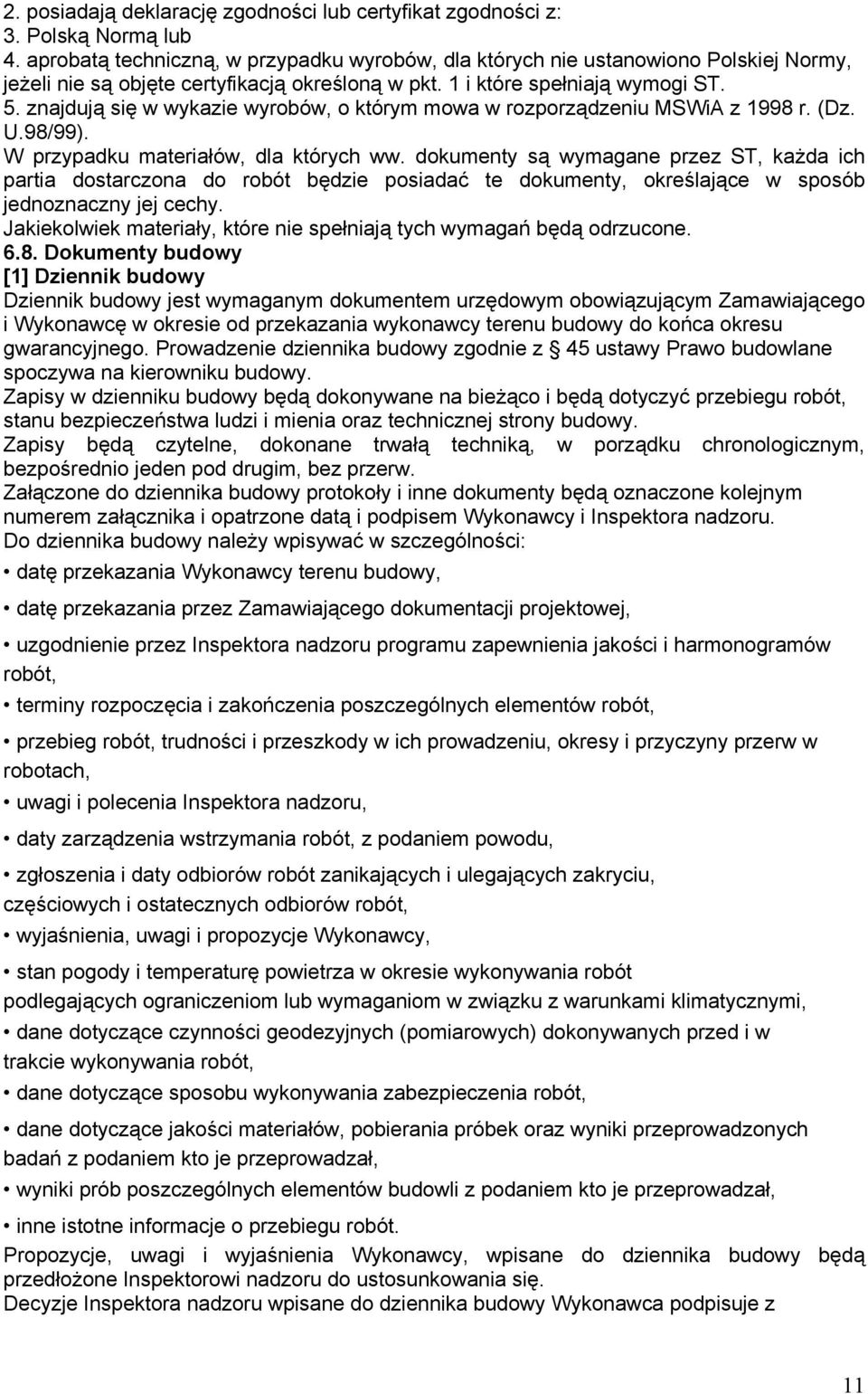 znajdują się w wykazie wyrobów, o którym mowa w rozporządzeniu MSWiA z 1998 r. (Dz. U.98/99). W przypadku materiałów, dla których ww.