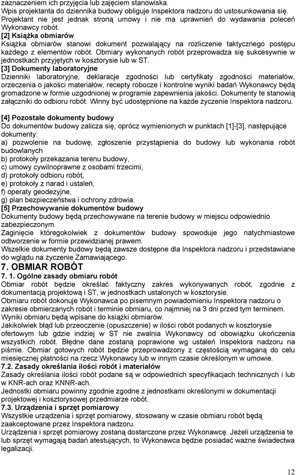 [2] Książka obmiarów Książka obmiarów stanowi dokument pozwalający na rozliczenie taktycznego postępu każdego z elementów robót.