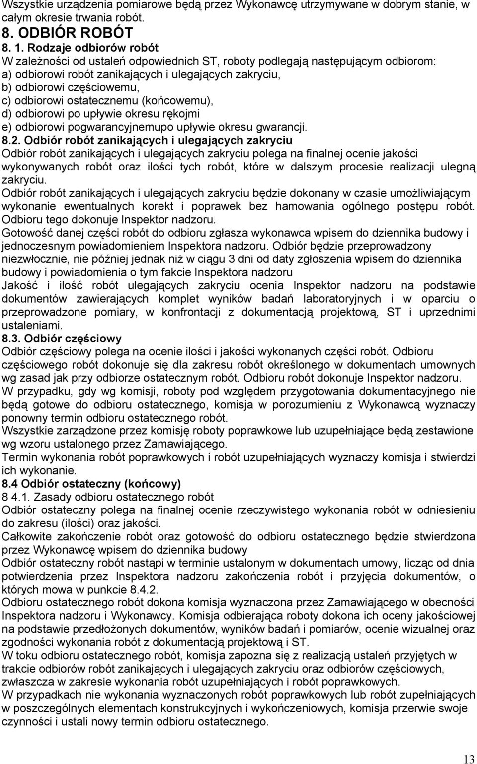 ostatecznemu (końcowemu), d) odbiorowi po upływie okresu rękojmi e) odbiorowi pogwarancyjnemupo upływie okresu gwarancji. 8.2.