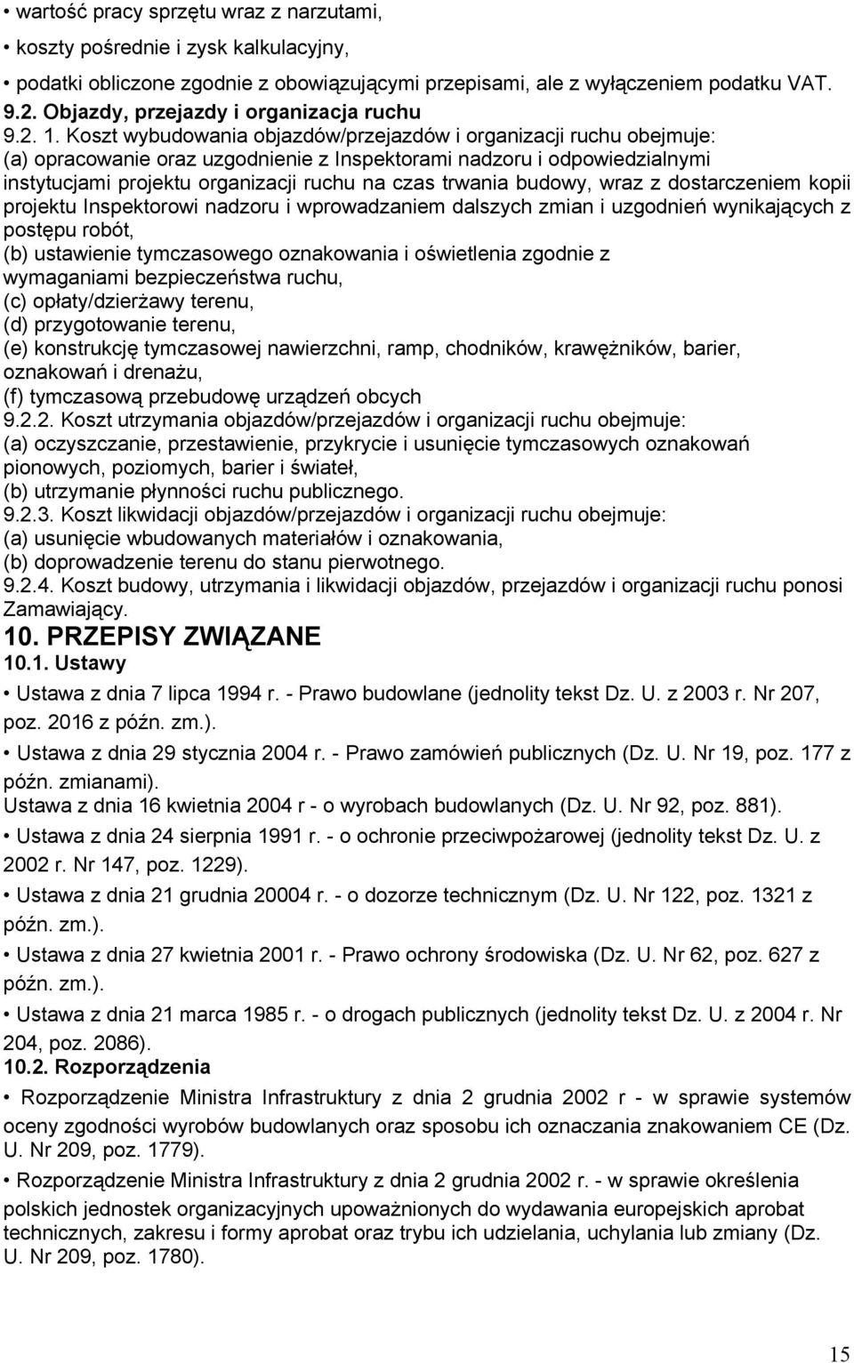 Koszt wybudowania objazdów/przejazdów i organizacji ruchu obejmuje: (a) opracowanie oraz uzgodnienie z Inspektorami nadzoru i odpowiedzialnymi instytucjami projektu organizacji ruchu na czas trwania