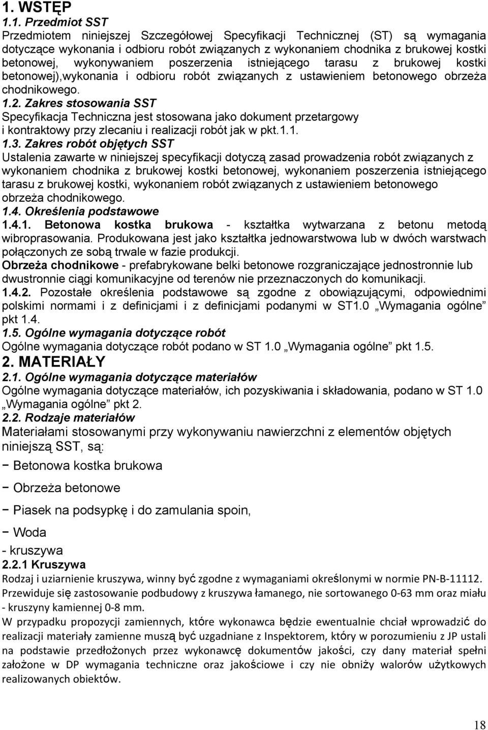 Zakres stosowania SST Specyfikacja Techniczna jest stosowana jako dokument przetargowy i kontraktowy przy zlecaniu i realizacji robót jak w pkt.1.1. 1.3.