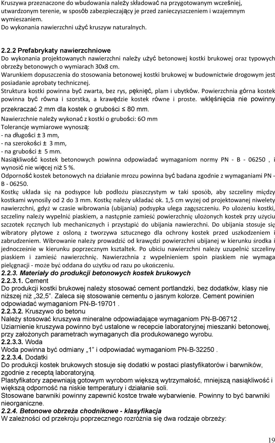 2.2 Prefabrykaty nawierzchniowe Do wykonania projektowanych nawierzchni należy użyć betonowej kostki brukowej oraz typowych obrzeży betonowych o wymiarach 30x8 cm.