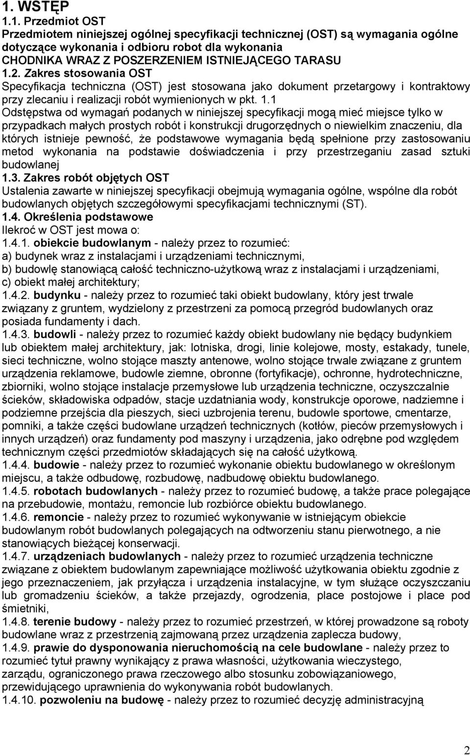 1 Odstępstwa od wymagań podanych w niniejszej specyfikacji mogą mieć miejsce tylko w przypadkach małych prostych robót i konstrukcji drugorzędnych o niewielkim znaczeniu, dla których istnieje