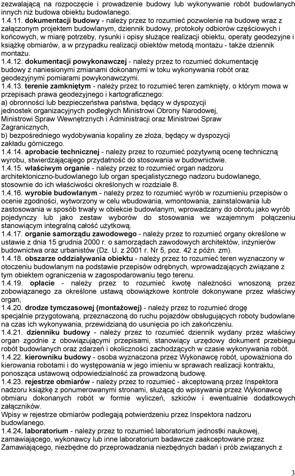 opisy służące realizacji obiektu, operaty geodezyjne i książkę obmiarów, a w przypadku realizacji obiektów metodą montażu - także dziennik montażu. 1.4.12.