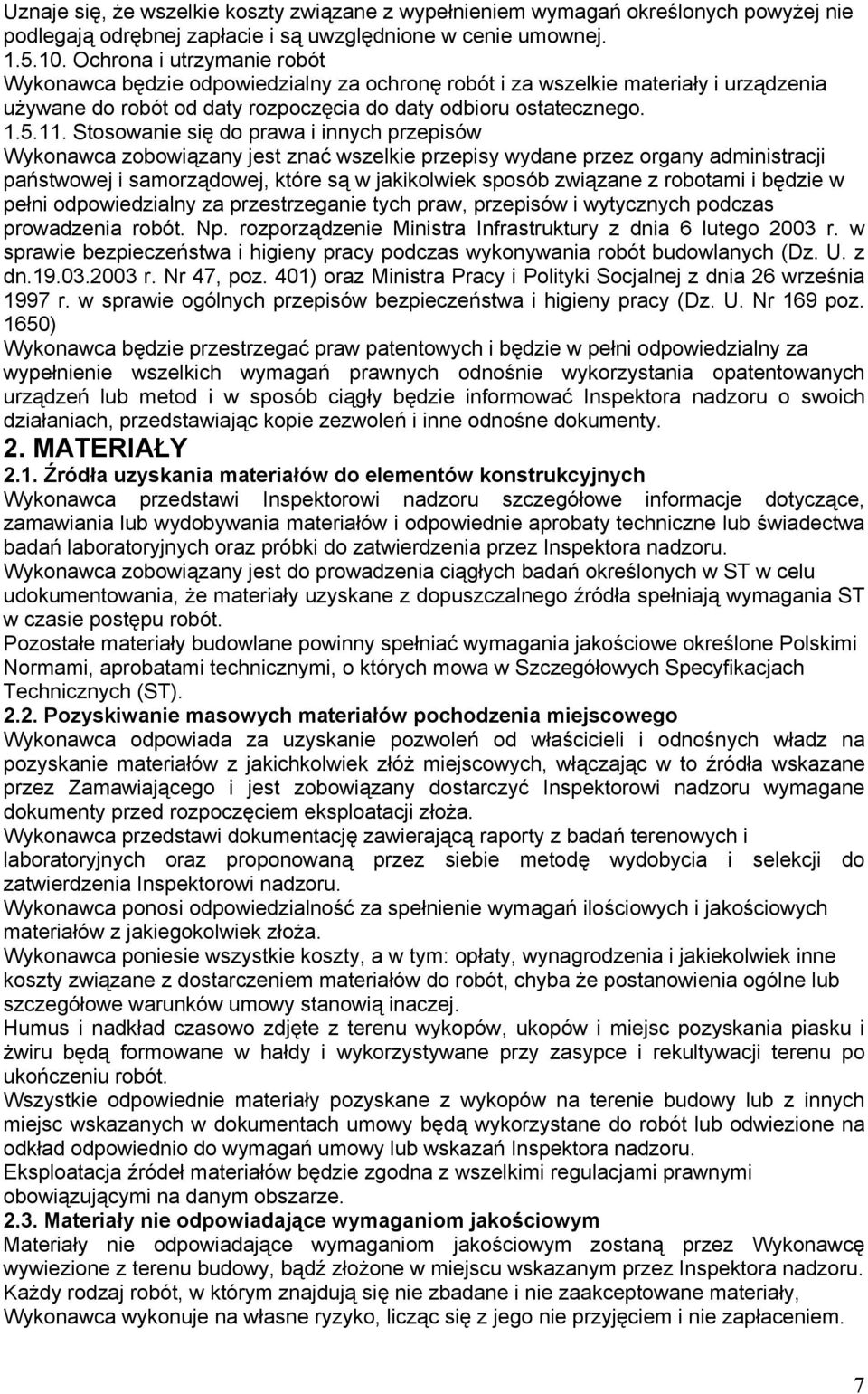 Stosowanie się do prawa i innych przepisów Wykonawca zobowiązany jest znać wszelkie przepisy wydane przez organy administracji państwowej i samorządowej, które są w jakikolwiek sposób związane z