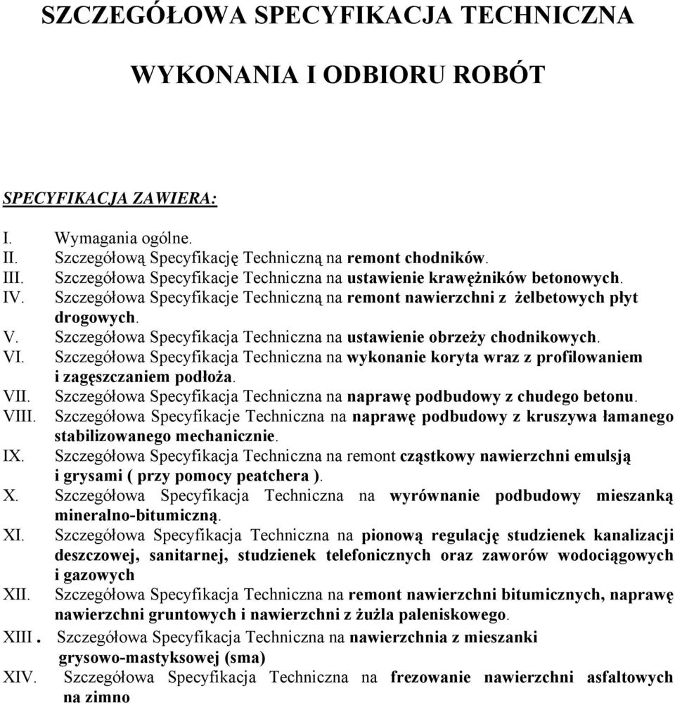Szczegółowa Specyfikacja Techniczna na ustawienie obrzeży chodnikowych. VI. Szczegółowa Specyfikacja Techniczna na wykonanie koryta wraz z profilowaniem i zagęszczaniem podłoża. VII.