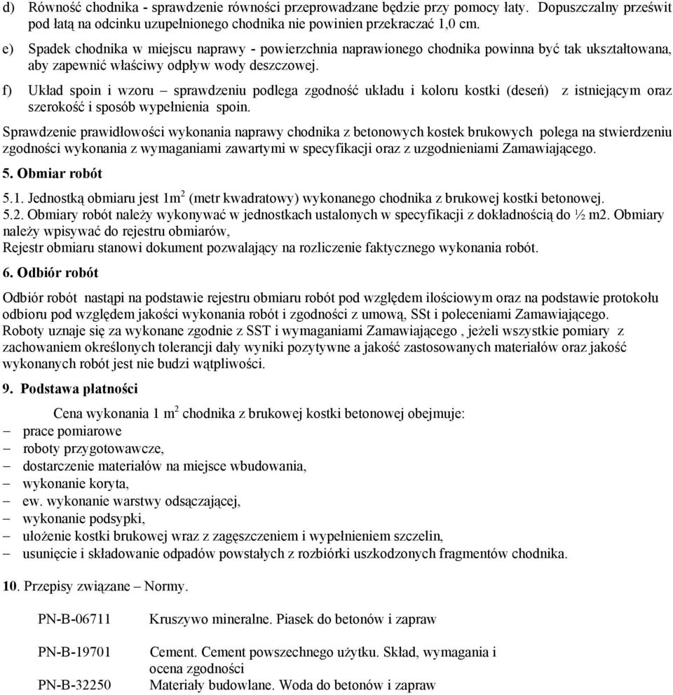 f) Układ spoin i wzoru sprawdzeniu podlega zgodność układu i koloru kostki (deseń) z istniejącym oraz szerokość i sposób wypełnienia spoin.