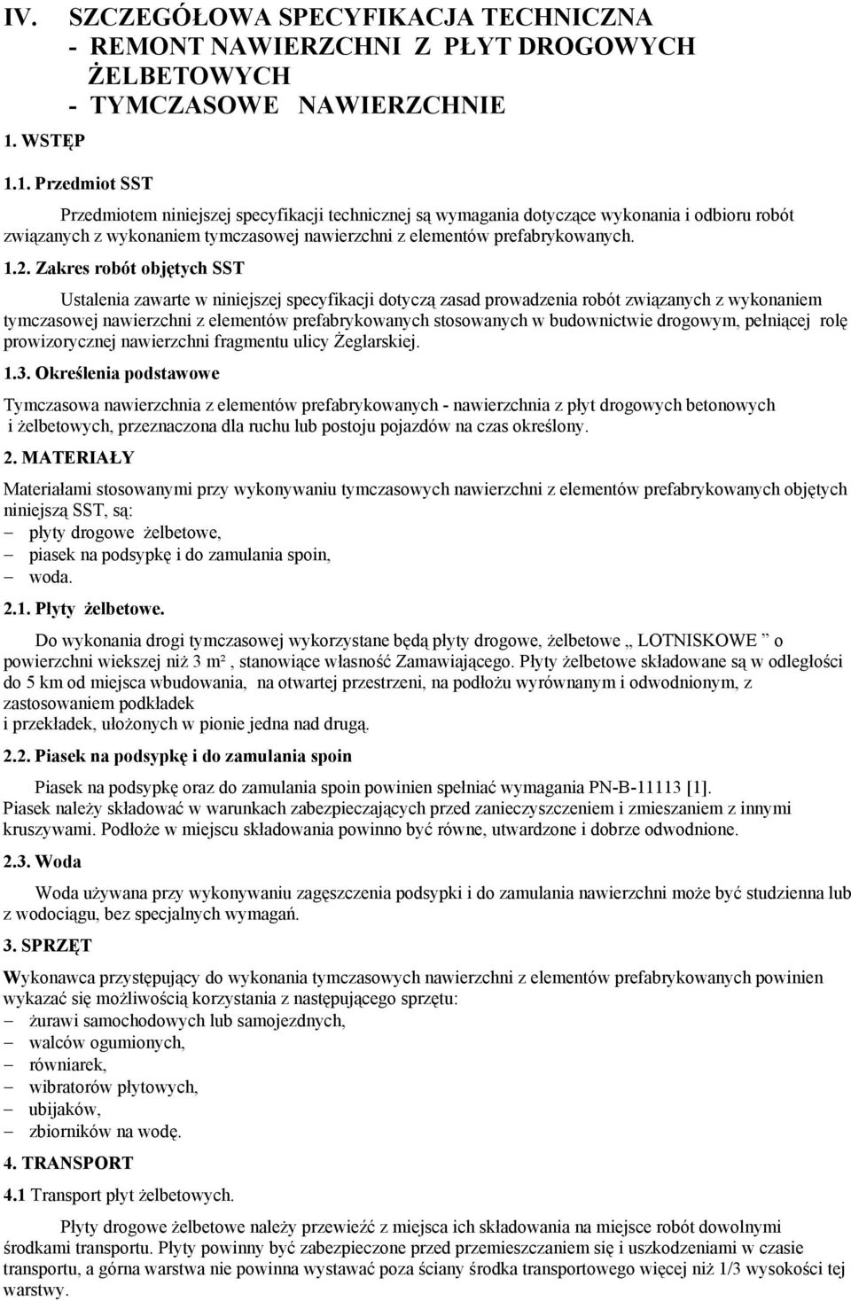 budownictwie drogowym, pełniącej rolę prowizorycznej nawierzchni fragmentu ulicy Żeglarskiej. 1.3.