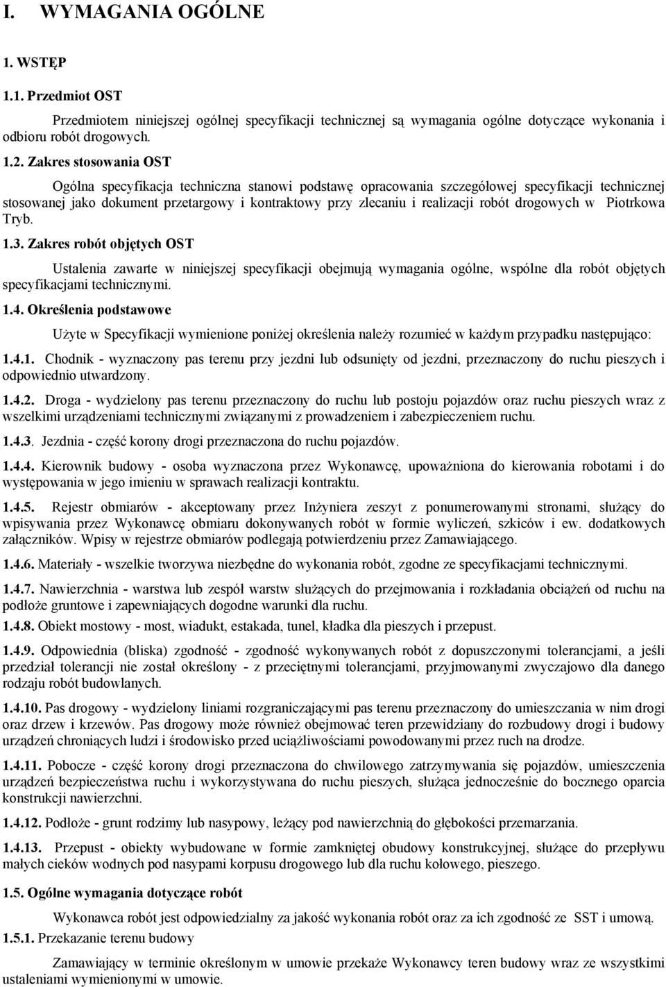 robót drogowych w Piotrkowa Tryb. 1.3. Zakres robót objętych OST Ustalenia zawarte w niniejszej specyfikacji obejmują wymagania ogólne, wspólne dla robót objętych specyfikacjami technicznymi. 1.4.