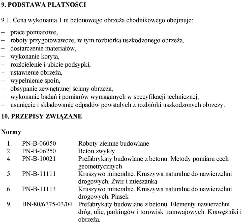 ubicie podsypki, ustawienie obrzeża, wypełnienie spoin, obsypanie zewnętrznej ściany obrzeża, wykonanie badań i pomiarów wymaganych w specyfikacji technicznej, usunięcie i składowanie odpadów
