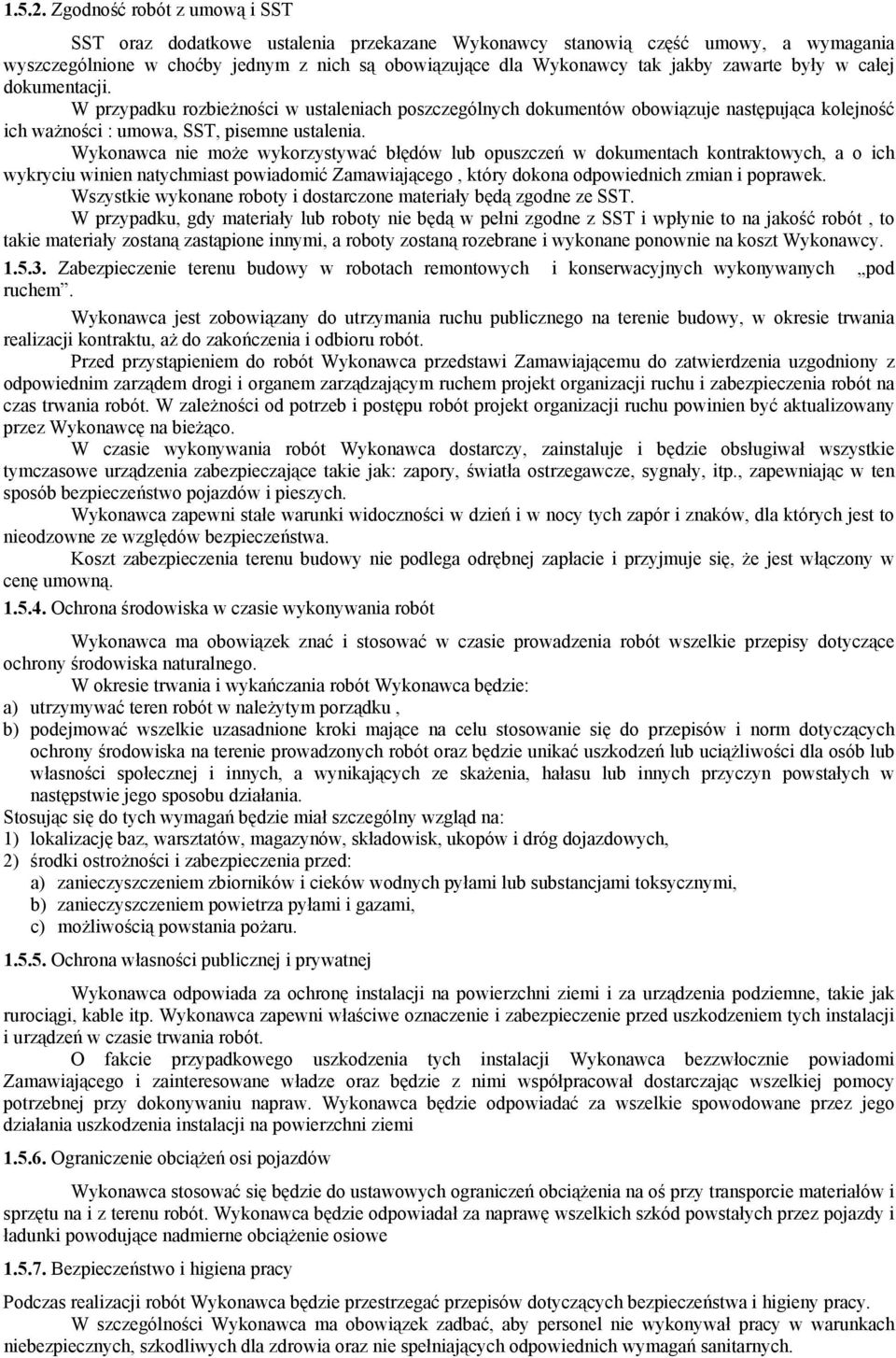 były w całej dokumentacji. W przypadku rozbieżności w ustaleniach poszczególnych dokumentów obowiązuje następująca kolejność ich ważności : umowa, SST, pisemne ustalenia.