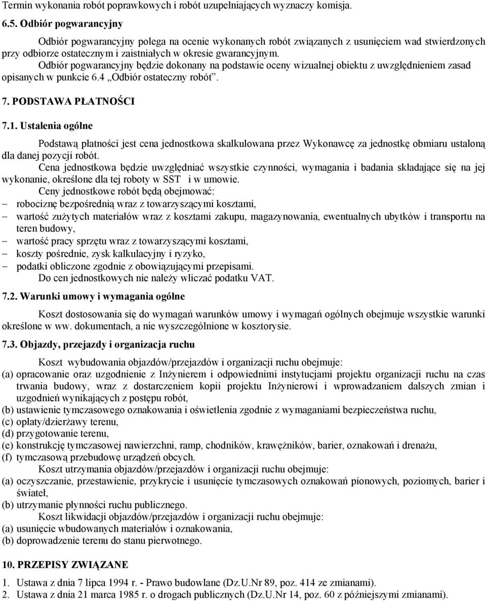 Odbiór pogwarancyjny będzie dokonany na podstawie oceny wizualnej obiektu z uwzględnieniem zasad opisanych w punkcie 6.4 Odbiór ostateczny robót. 7. PODSTAWA PŁATNOŚCI 7.1.