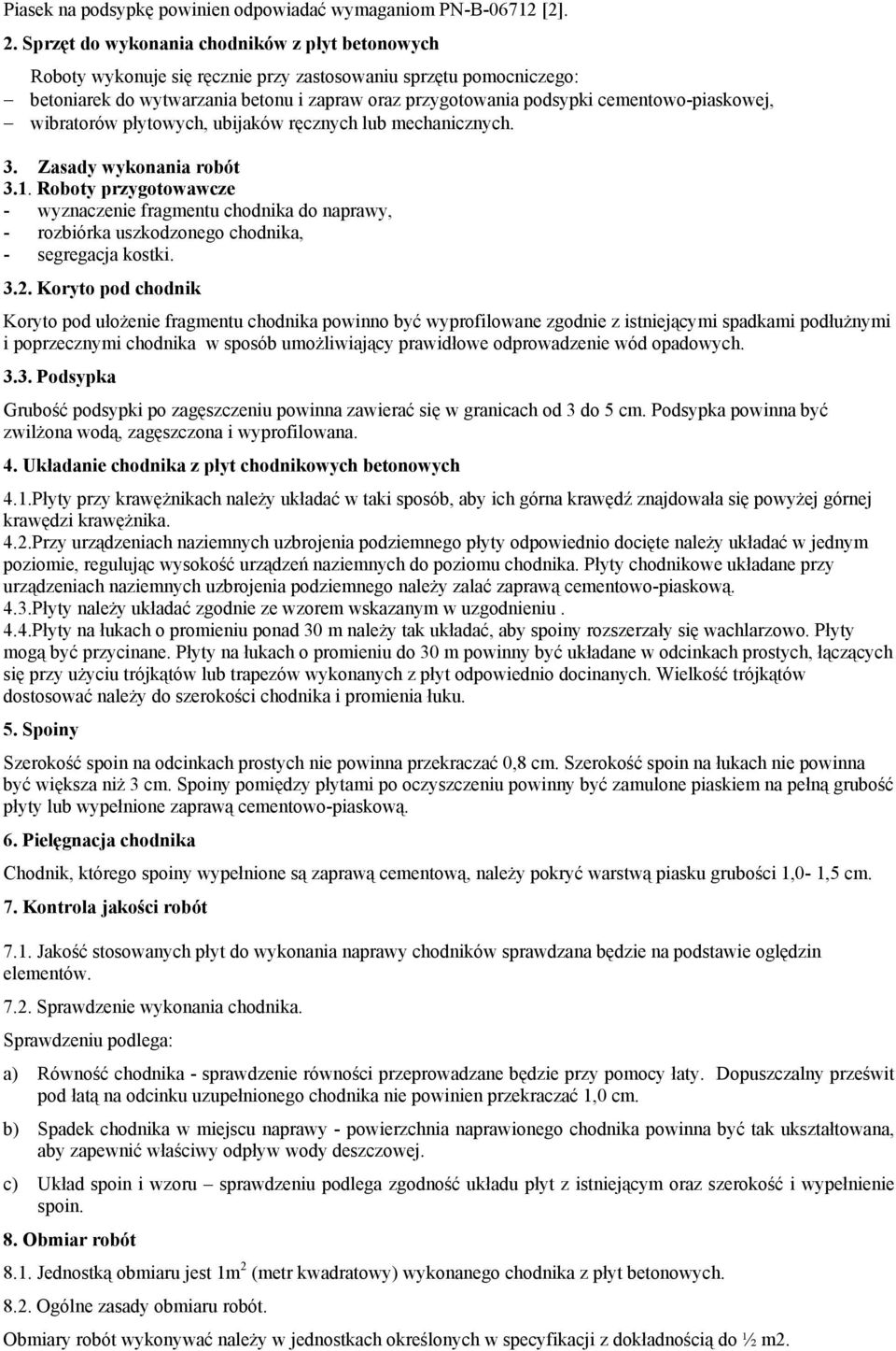 cementowo-piaskowej, wibratorów płytowych, ubijaków ręcznych lub mechanicznych. 3. Zasady wykonania robót 3.1.