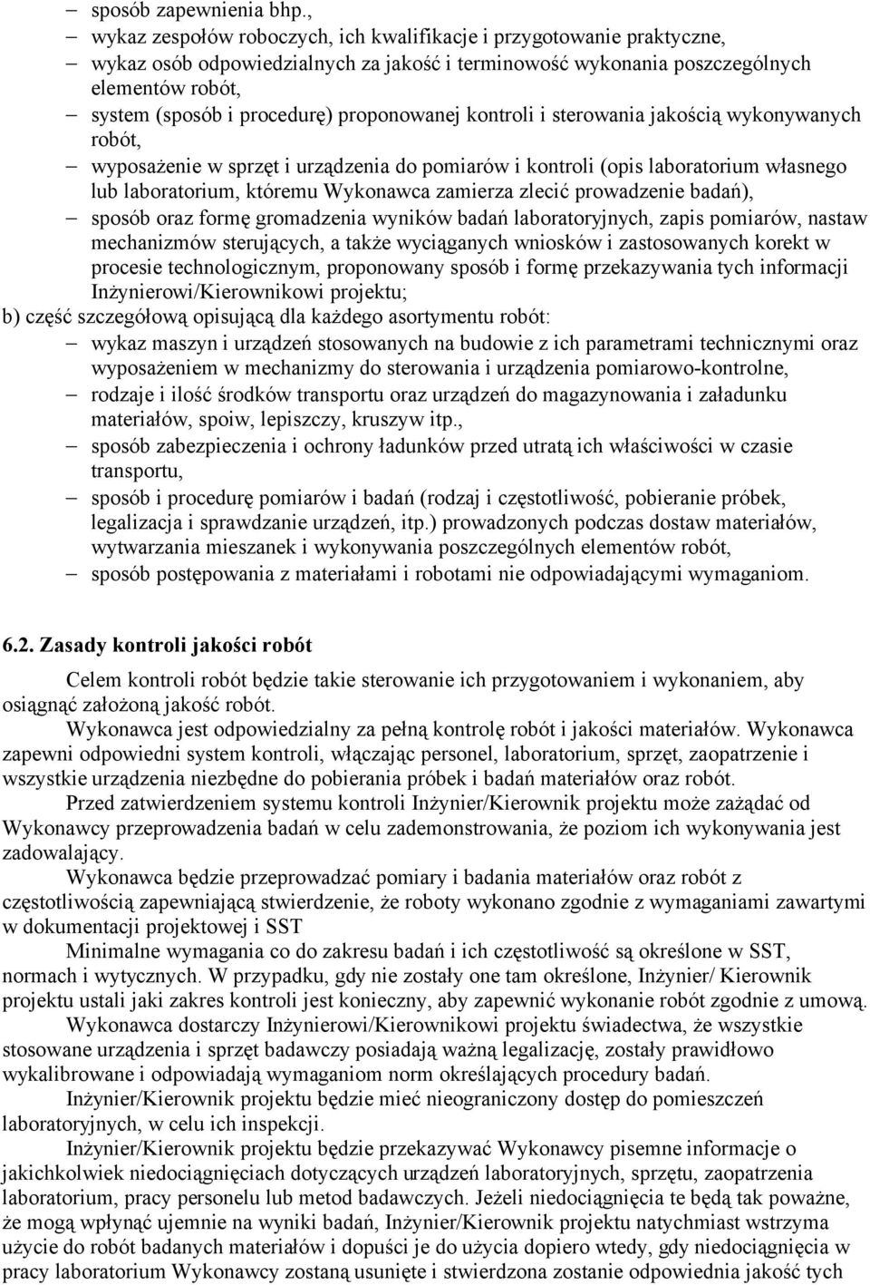 proponowanej kontroli i sterowania jakością wykonywanych robót, wyposażenie w sprzęt i urządzenia do pomiarów i kontroli (opis laboratorium własnego lub laboratorium, któremu Wykonawca zamierza