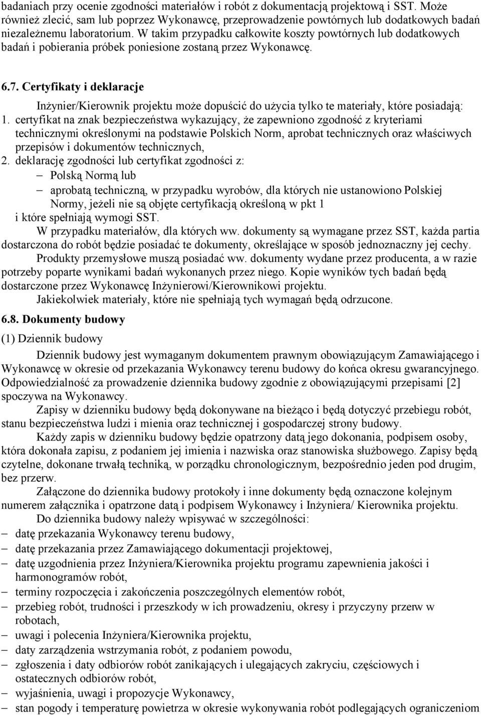 W takim przypadku całkowite koszty powtórnych lub dodatkowych badań i pobierania próbek poniesione zostaną przez Wykonawcę. 6.7.