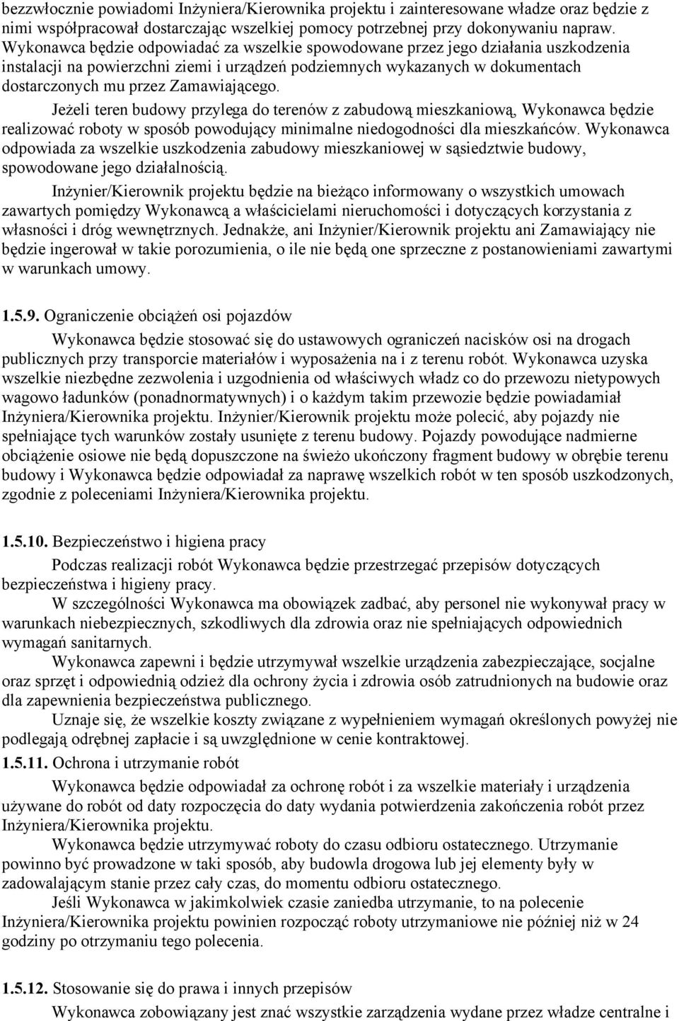 Zamawiającego. Jeżeli teren budowy przylega do terenów z zabudową mieszkaniową, Wykonawca będzie realizować roboty w sposób powodujący minimalne niedogodności dla mieszkańców.