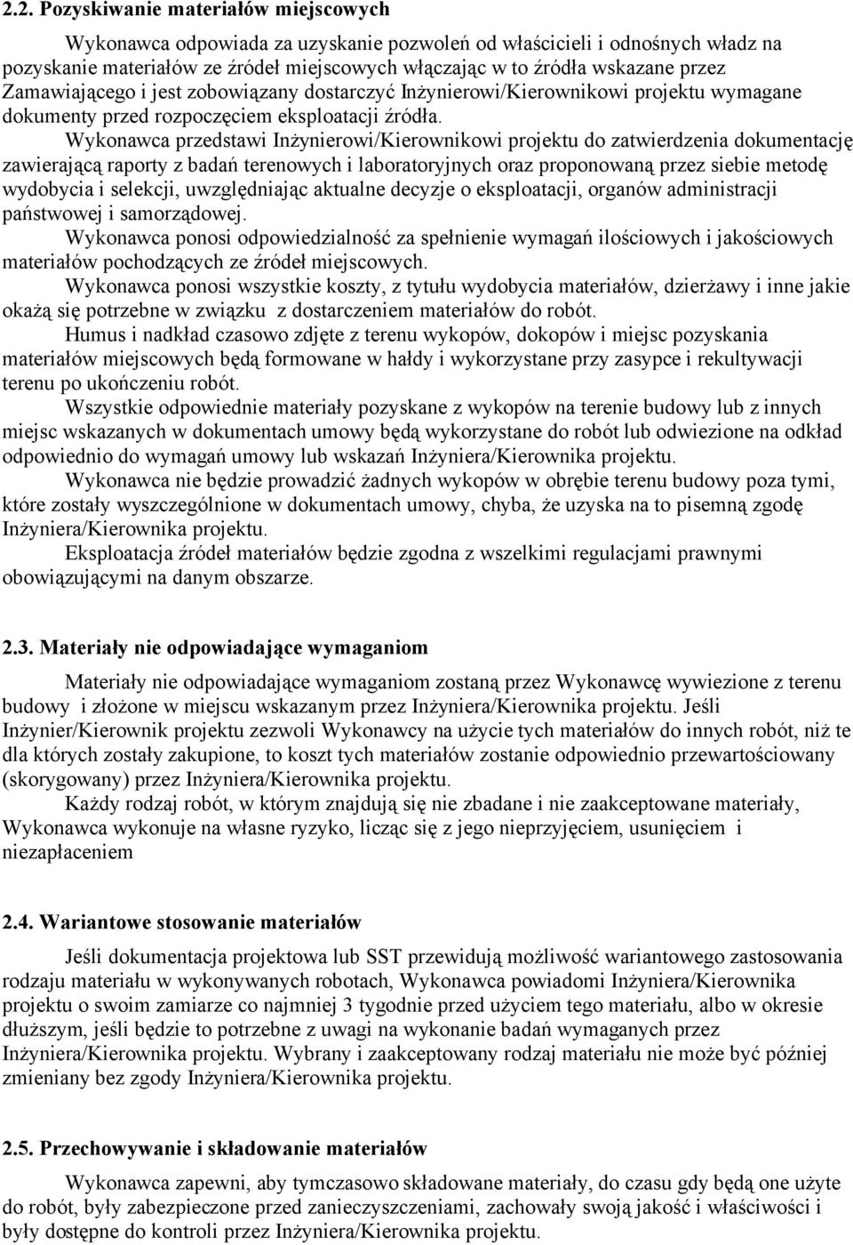 Wykonawca przedstawi Inżynierowi/Kierownikowi projektu do zatwierdzenia dokumentację zawierającą raporty z badań terenowych i laboratoryjnych oraz proponowaną przez siebie metodę wydobycia i