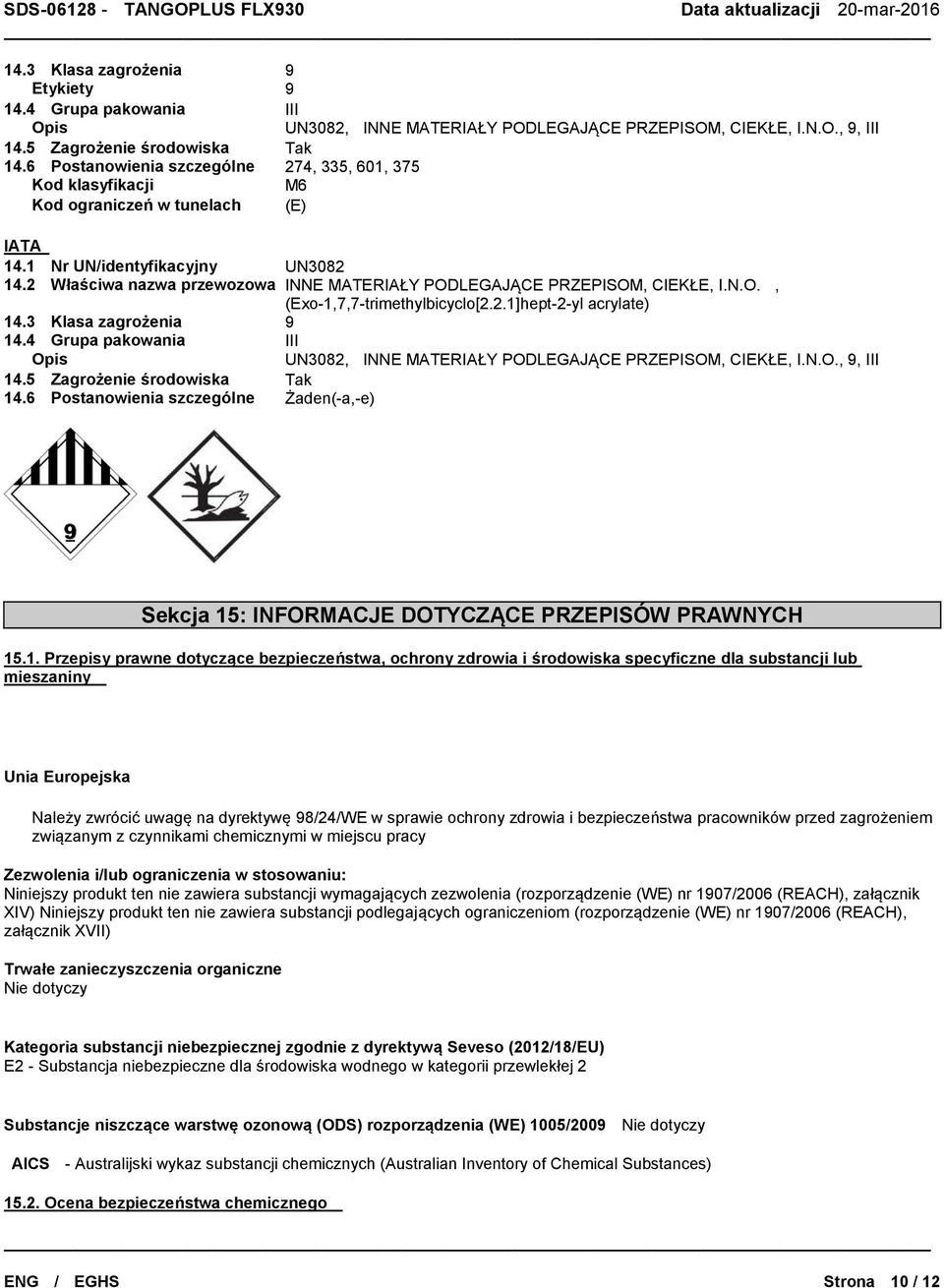 2 Właściwa nazwa przewozowa INNE MATERIAŁY PODLEGAJĄCE PRZEPISOM, CIEKŁE, I.N.O., (Exo-1,7,7-trimethylbicyclo[2.2.1]hept-2-yl acrylate) 14.3 Klasa zagrożenia 9 14.