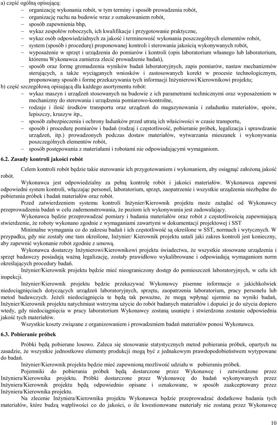 i sterowania jakością wykonywanych robót, wyposażenie w sprzęt i urządzenia do pomiarów i kontroli (opis laboratorium własnego lub laboratorium, któremu Wykonawca zamierza zlecić prowadzenie badań),