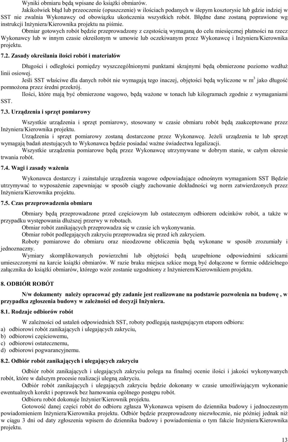 Błędne dane zostaną poprawione wg instrukcji Inżyniera/Kierownika projektu na piśmie.