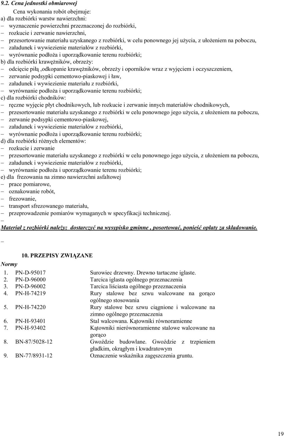 rozbiórki krawężników, obrzeży: odcięcie piłą,odkopanie krawężników, obrzeży i oporników wraz z wyjęciem i oczyszczeniem, zerwanie podsypki cementowo-piaskowej i ław, załadunek i wywiezienie