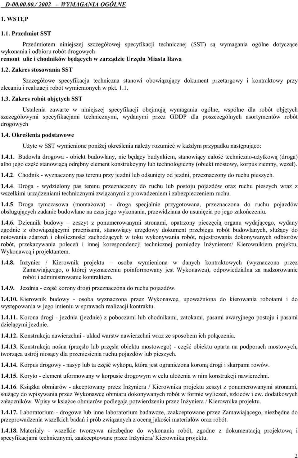 1. Przedmiot SST Przedmiotem niniejszej szczegółowej specyfikacji technicznej (SST) są wymagania ogólne dotyczące wykonania i odbioru robót drogowych remont ulic i chodników będących w zarządzie