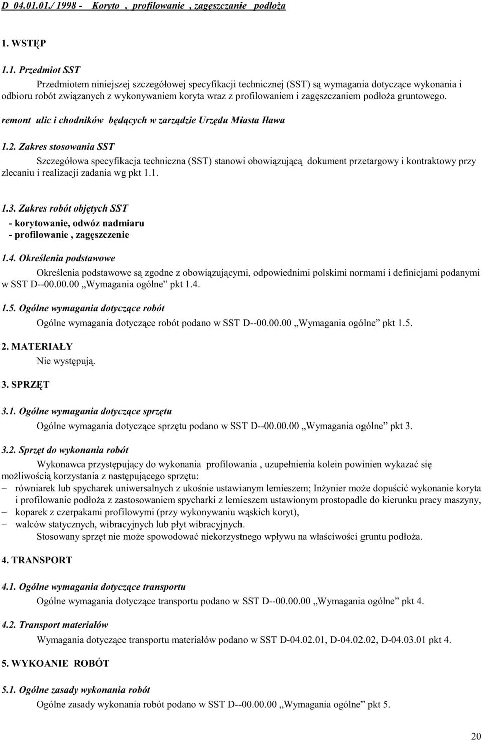 związanych z wykonywaniem koryta wraz z profilowaniem i zagęszczaniem podłoża gruntowego. remont ulic i chodników będących w zarządzie Urzędu Miasta Iława 1.2.