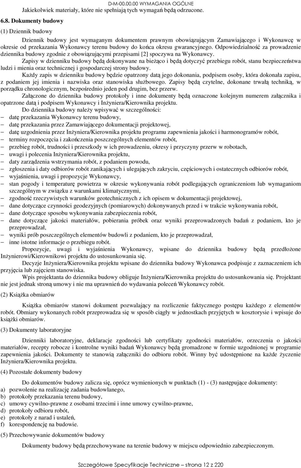 gwarancyjnego. Odpowiedzialność za prowadzenie dziennika budowy zgodnie z obowiązującymi przepisami [2] spoczywa na Wykonawcy.