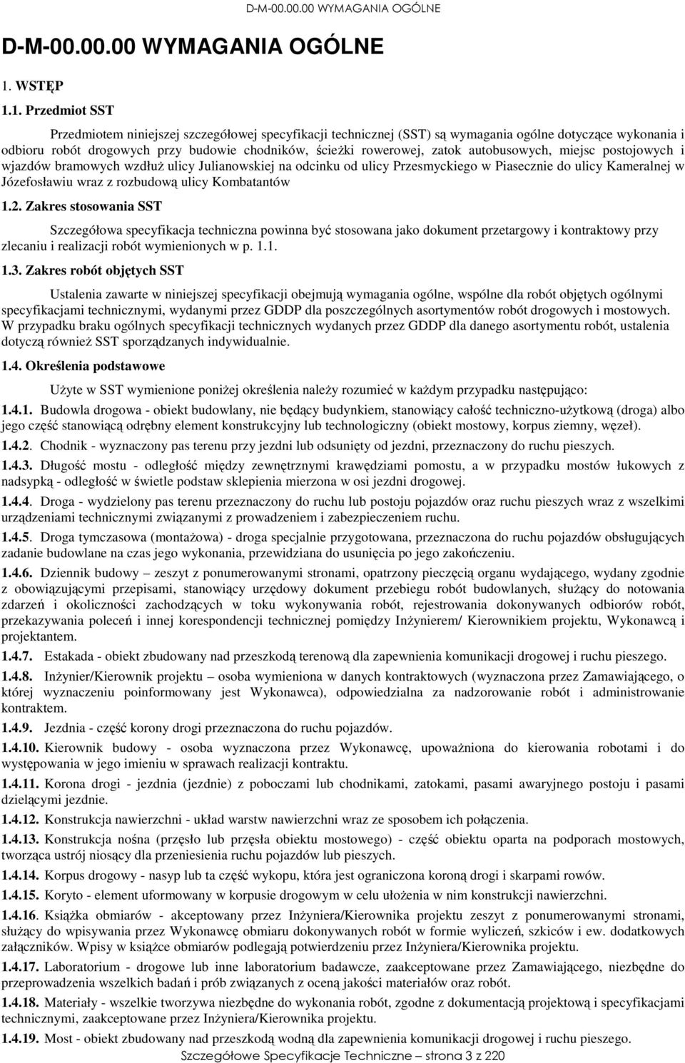 1. Przedmiot SST Przedmiotem niniejszej szczegółowej specyfikacji technicznej (SST) są wymagania ogólne dotyczące wykonania i odbioru robót drogowych przy budowie chodników, ścieżki rowerowej, zatok