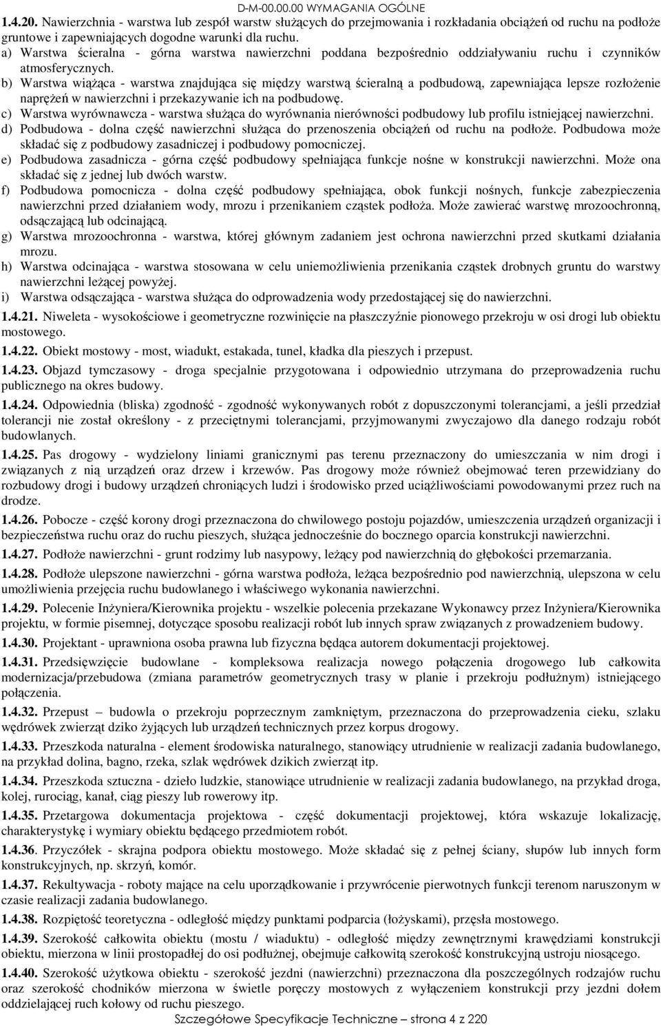 b) Warstwa wiążąca - warstwa znajdująca się między warstwą ścieralną a podbudową, zapewniająca lepsze rozłożenie naprężeń w nawierzchni i przekazywanie ich na podbudowę.