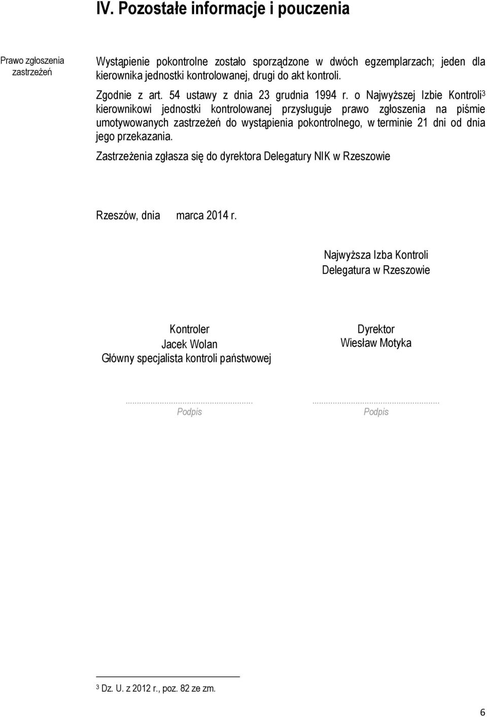 o Najwyższej Izbie Kontroli 3 kierownikowi jednostki kontrolowanej przysługuje prawo zgłoszenia na piśmie umotywowanych zastrzeżeń do wystąpienia pokontrolnego, w terminie 21 dni od