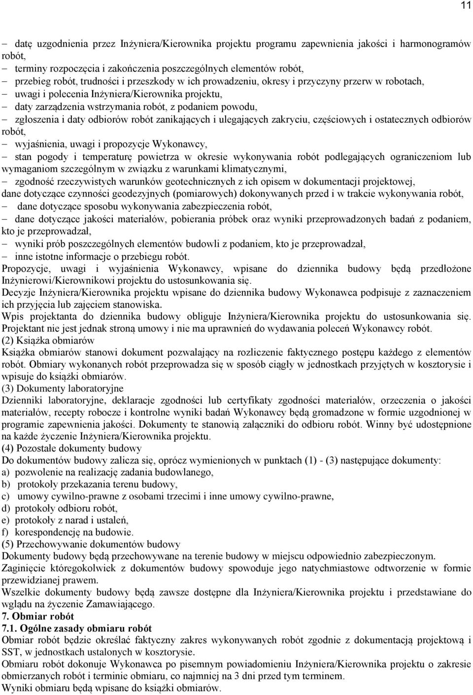 robót zanikających i ulegających zakryciu, częściowych i ostatecznych odbiorów robót, wyjaśnienia, uwagi i propozycje Wykonawcy, stan pogody i temperaturę powietrza w okresie wykonywania robót