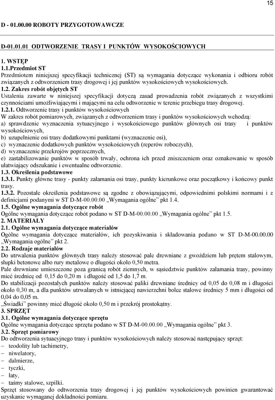 Zakres robót objętych ST Ustalenia zawarte w niniejszej specyfikacji dotyczą zasad prowadzenia robót związanych z wszystkimi czynnościami umożliwiającymi i mającymi na celu odtworzenie w terenie