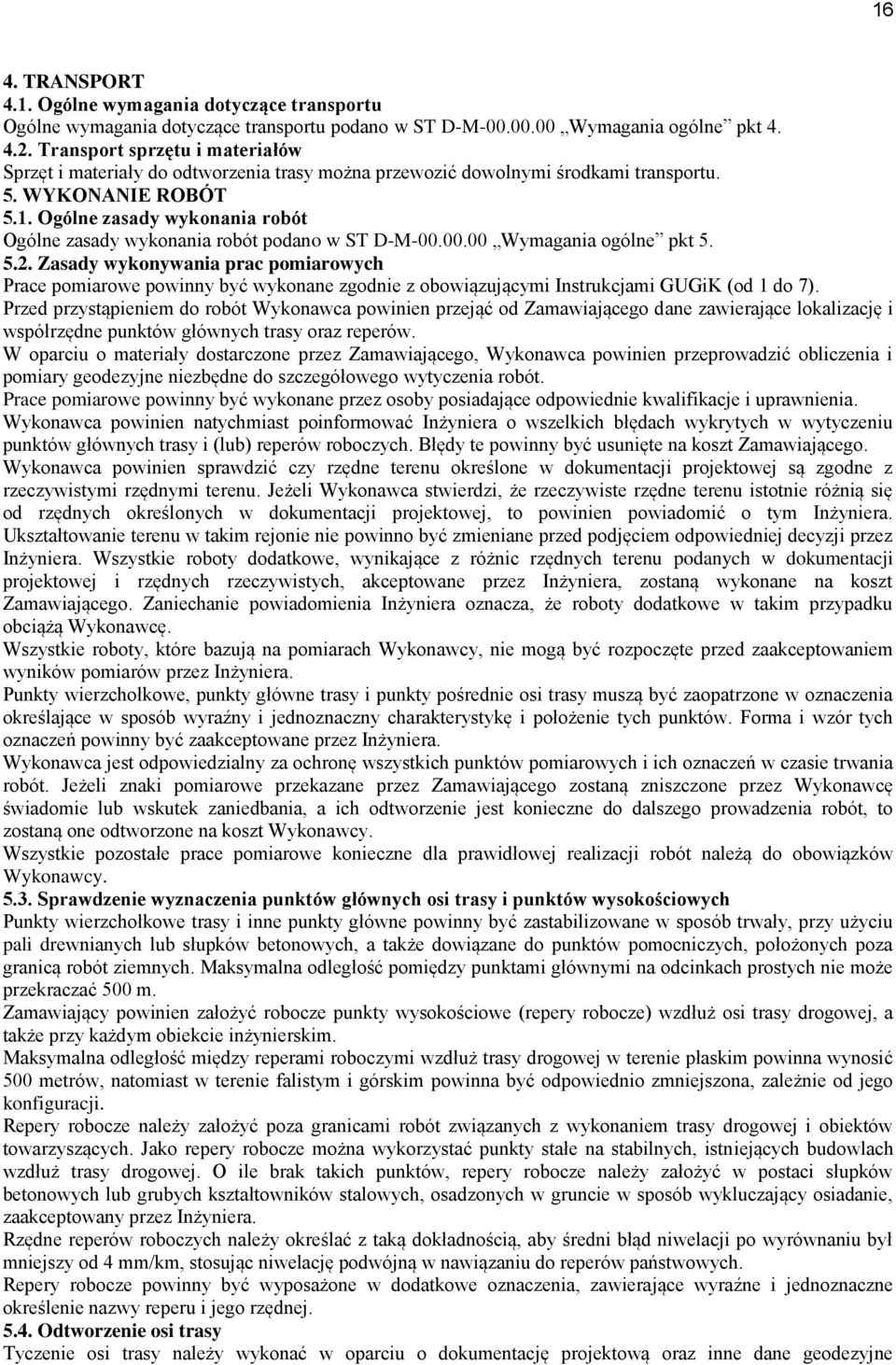 Ogólne zasady wykonania robót Ogólne zasady wykonania robót podano w ST D-M-00.00.00 Wymagania ogólne pkt 5. 5.2.