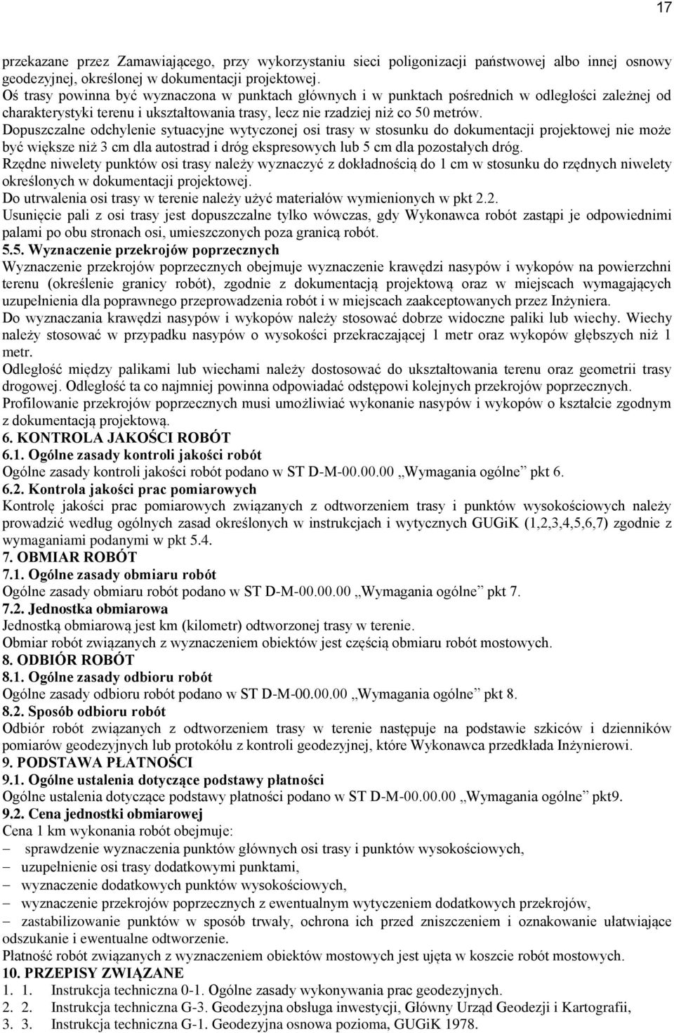 Dopuszczalne odchylenie sytuacyjne wytyczonej osi trasy w stosunku do dokumentacji projektowej nie może być większe niż 3 cm dla autostrad i dróg ekspresowych lub 5 cm dla pozostałych dróg.