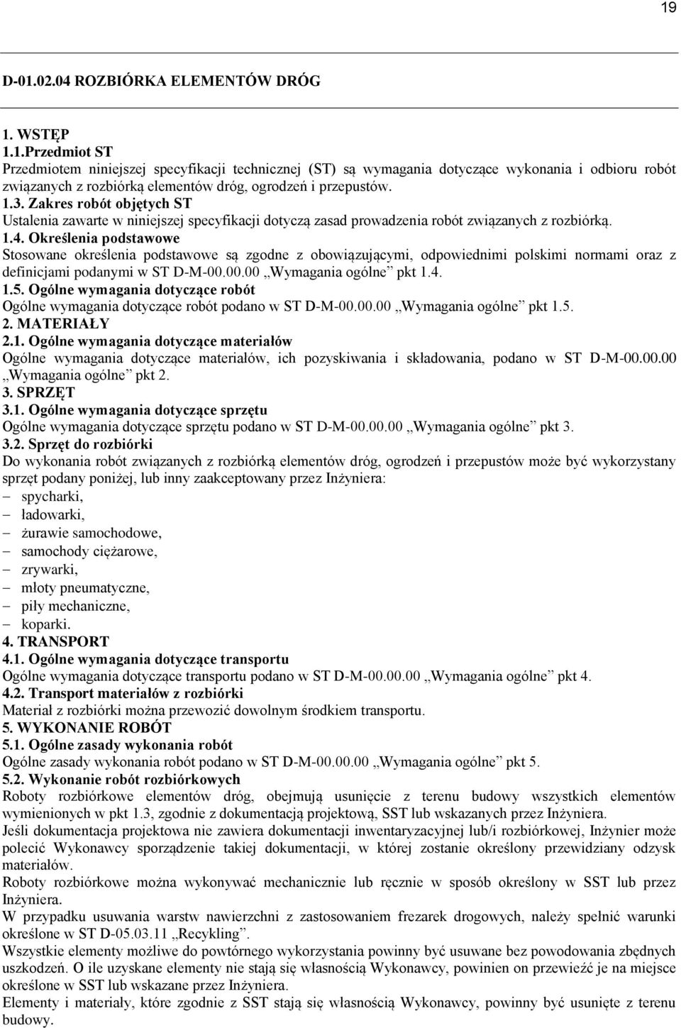 Określenia podstawowe Stosowane określenia podstawowe są zgodne z obowiązującymi, odpowiednimi polskimi normami oraz z definicjami podanymi w ST D-M-00.00.00 Wymagania ogólne pkt 1.4. 1.5.