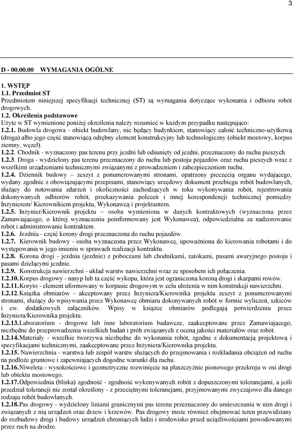 2.1. Budowla drogowa - obiekt budowlany, nie będący budynkiem, stanowiący całość techniczno-użytkową (droga) albo jego część stanowiącą odrębny element konstrukcyjny lub technologiczny (obiekt