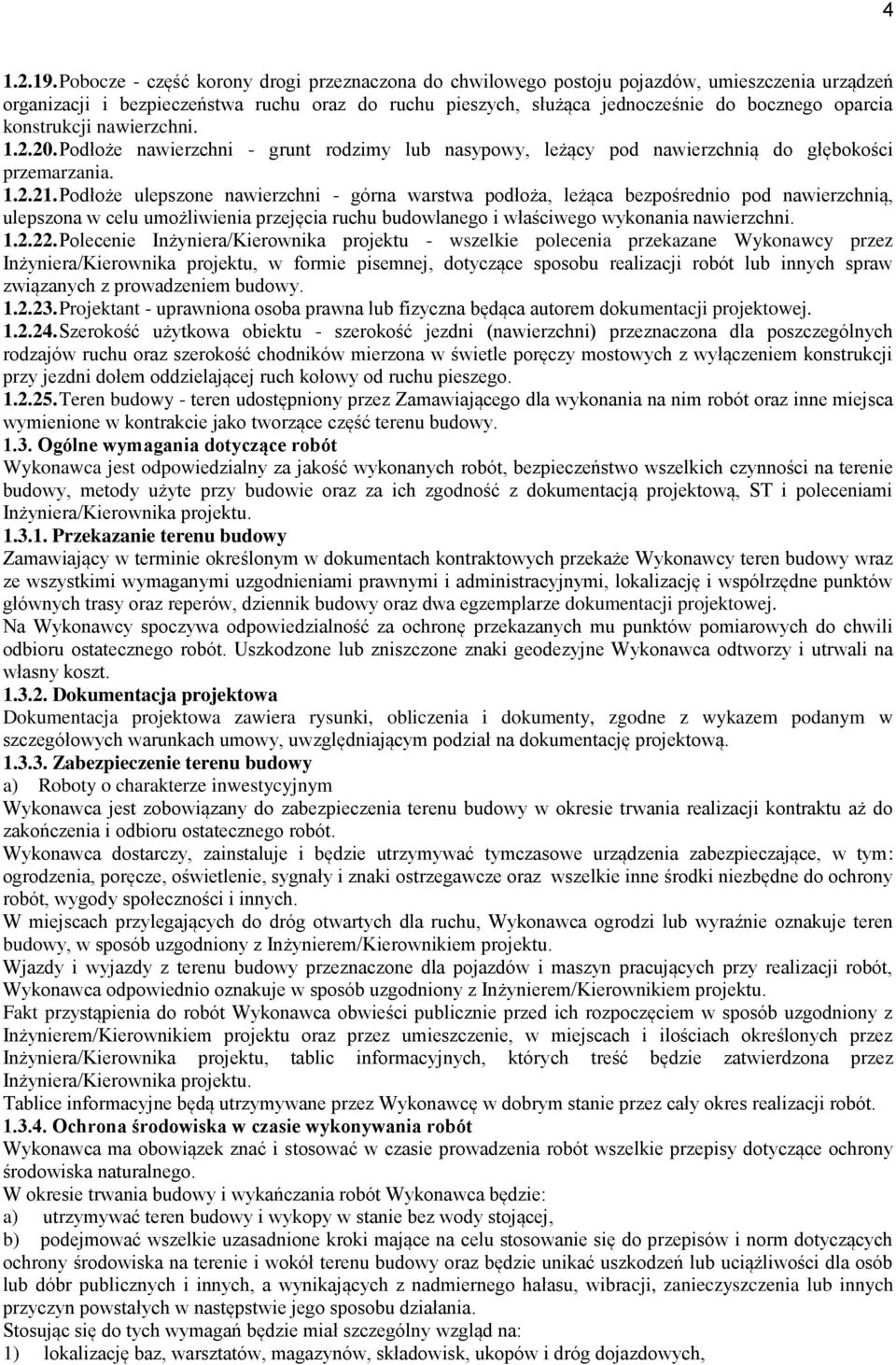 konstrukcji nawierzchni. 1.2.20. Podłoże nawierzchni - grunt rodzimy lub nasypowy, leżący pod nawierzchnią do głębokości przemarzania. 1.2.21.