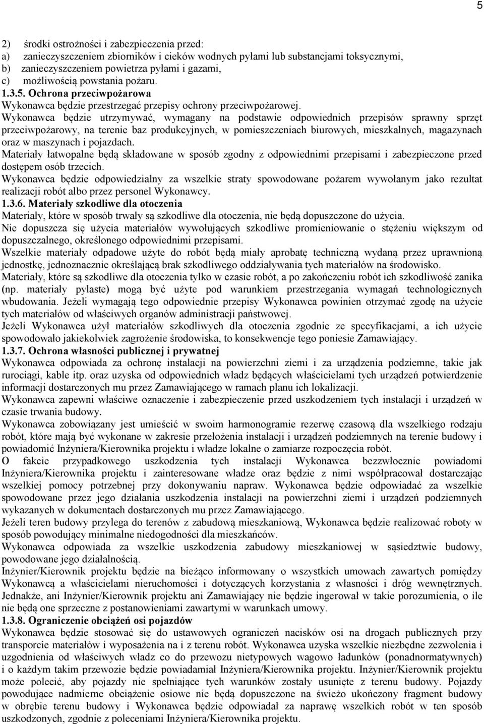 Wykonawca będzie utrzymywać, wymagany na podstawie odpowiednich przepisów sprawny sprzęt przeciwpożarowy, na terenie baz produkcyjnych, w pomieszczeniach biurowych, mieszkalnych, magazynach oraz w