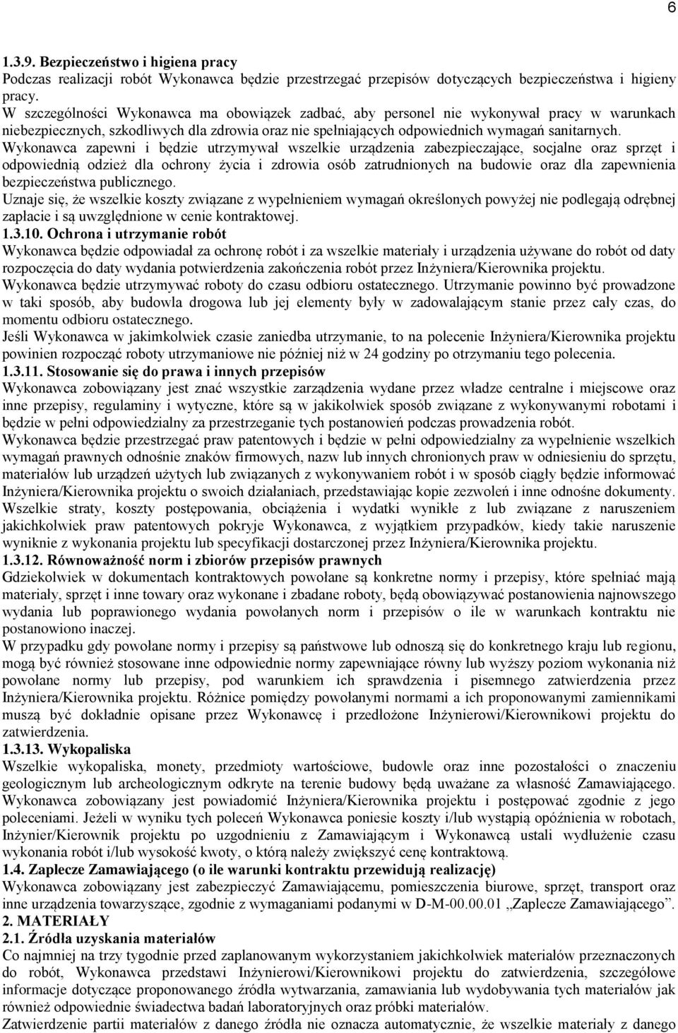 Wykonawca zapewni i będzie utrzymywał wszelkie urządzenia zabezpieczające, socjalne oraz sprzęt i odpowiednią odzież dla ochrony życia i zdrowia osób zatrudnionych na budowie oraz dla zapewnienia
