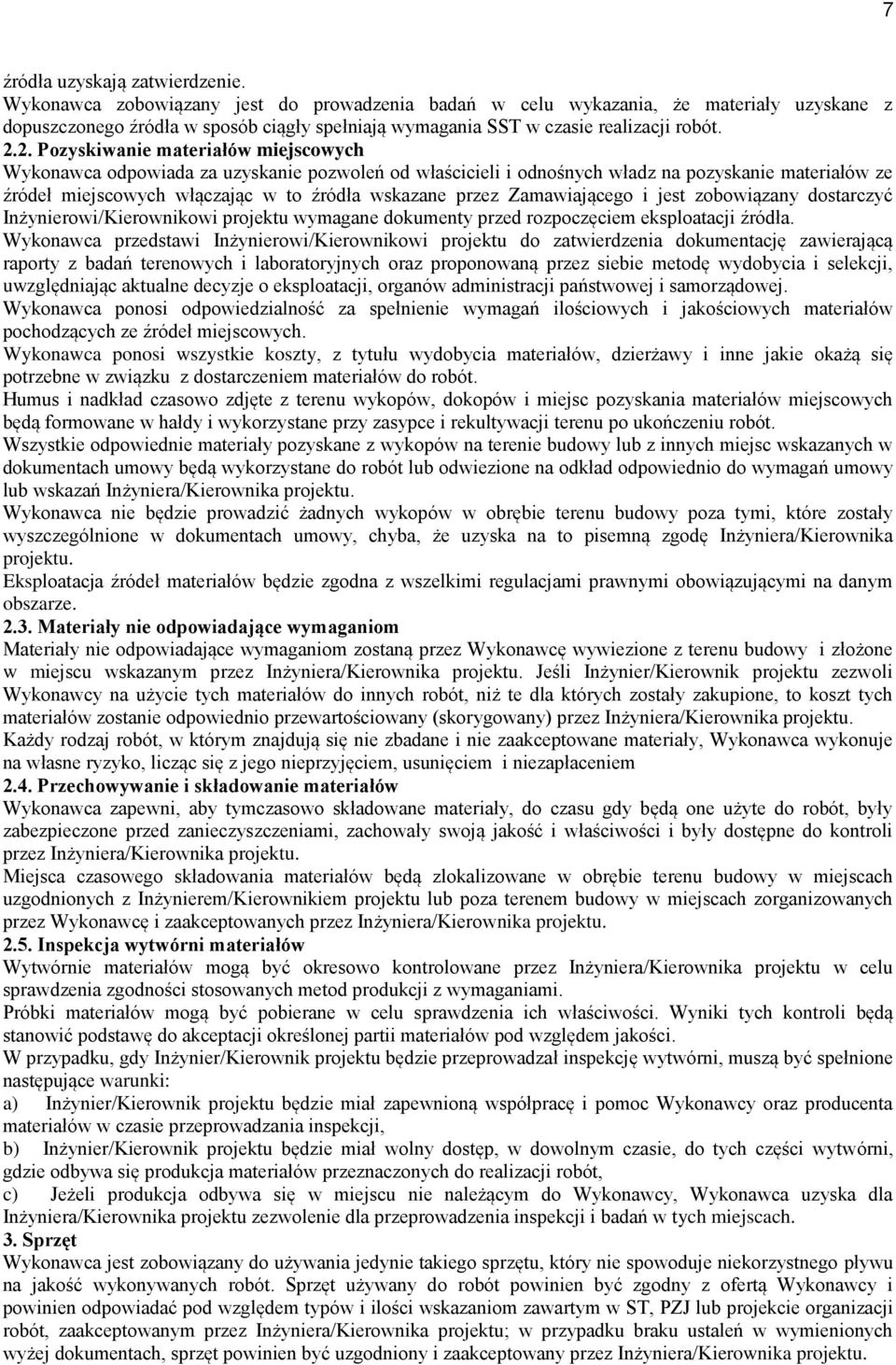 2. Pozyskiwanie materiałów miejscowych Wykonawca odpowiada za uzyskanie pozwoleń od właścicieli i odnośnych władz na pozyskanie materiałów ze źródeł miejscowych włączając w to źródła wskazane przez