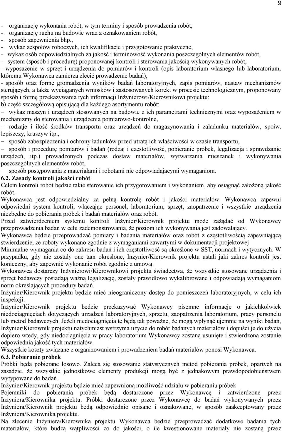 procedurę) proponowanej kontroli i sterowania jakością wykonywanych robót, - wyposażenie w sprzęt i urządzenia do pomiarów i kontroli (opis laboratorium własnego lub laboratorium, któremu Wykonawca
