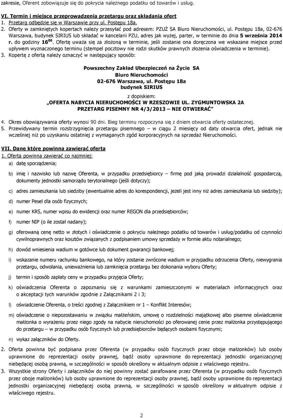 Postępu 18a, 02-676 Warszawa, budynek SIRIUS lub składać w kancelarii PZU, adres jak wyżej, parter, w terminie do dnia 5 września 2014 r. do godziny 16 00.